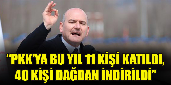 Bakan Soylu: PKK'ya bu yıl 11 kişi katıldı, 40 kişi dağdan indirildi