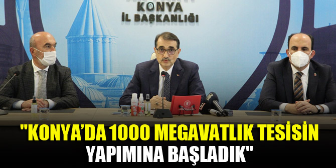 Bakan Dönmez: "Konya’da 1000 megavatlık tesisin yapımına başladık"
