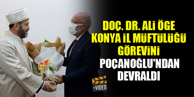 Doç. Dr. Ali Öge, Konya İl Müftülüğü görevini Ahmet Poçanoğlu'ndan devraldı
