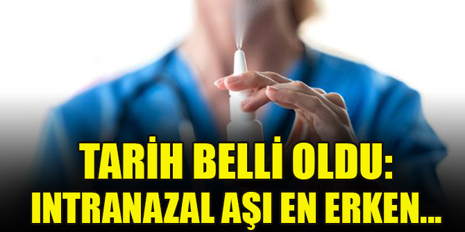 Tarih belli oldu: Intranazal aşı en erken...