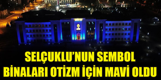 Selçuklu’nun sembol binaları otizm için mavi oldu
