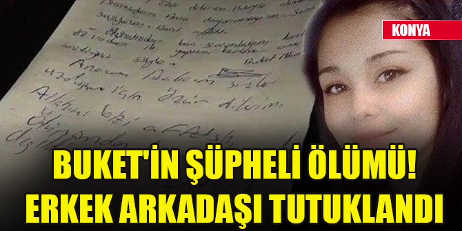 Buket'in şüpheli ölümü! Erkek arkadaşı tutuklandı