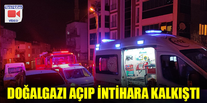 Doğalgazı açıp intihara kalkıştı