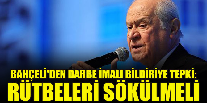 Bahçeli'den darbe imalı bildiriye tepki: Rütbeleri sökülmeli