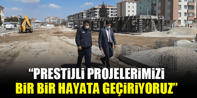 Başkan Kılca: Prestijli projelerimizi bir bir hayata geçiriyoruz