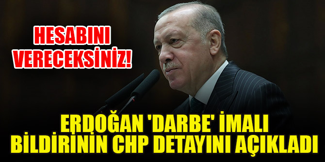 Erdoğan 'Darbe' imalı bildirinin CHP detayını açıkladı: Hesabını vereceksiniz...