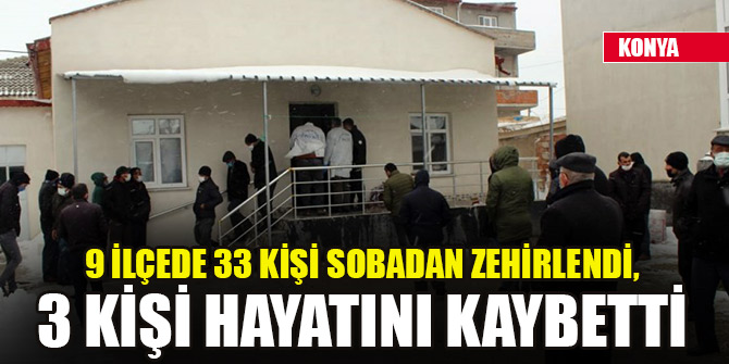 Konya'nın 9 ilçesinde 33 kişi sobadan zehirlendi, 3 kişi hayatını kaybetti