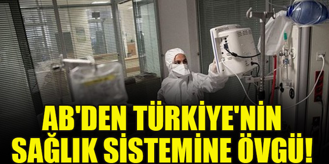 AB'den Türkiye'nin sağlık sistemine övgü! Çok etkileyici