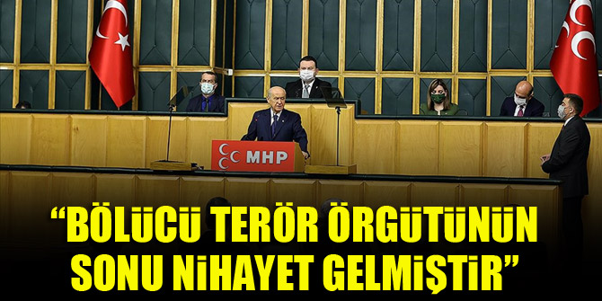 MHP Genel Başkanı Bahçeli: Bölücü terör örgütünün sonu nihayet gelmiştir