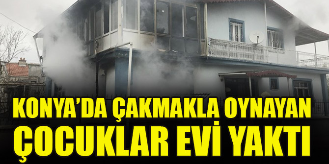 Konya’da çakmakla perdeyi tutuşturan çocuk müstakil evi yaktı