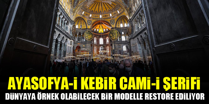 Ayasofya-i Kebir Cami-i Şerifi dünyaya örnek olabilecek bir modelle restore ediliyor