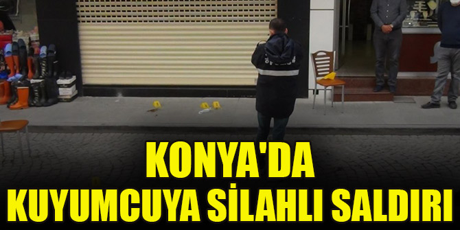 Konya'da silahlı saldırıya uğrayan kuyumcu yaralandı