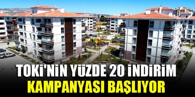 TOKİ'nin yüzde 20 indirim kampanyası başlıyor