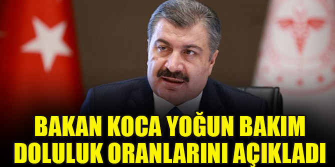 Bakan Koca: İstanbul’da yoğun bakım yataklarımızda doluluk yüzde 71,4