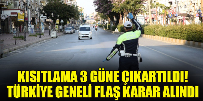 İçişleri Bakanlığından 3 gün tam kapanma kararı