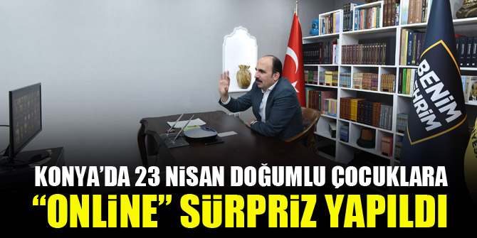 Konya’da 23 Nisan doğumlu çocuklara “online” sürpriz yapıldı