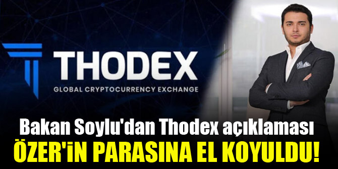 Bakan Soylu'dan Thodex açıklaması...Özer'in parasına el koyuldu!