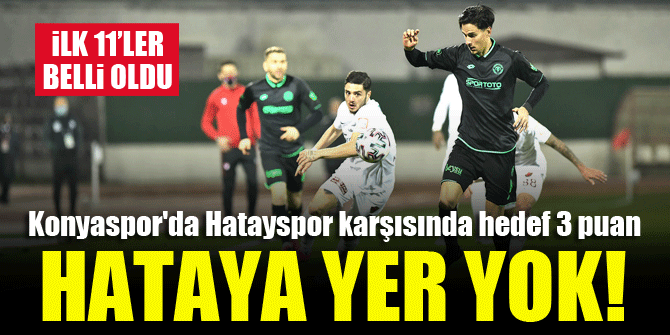 Konyaspor - Hatayspor | İLK 11'LER BELLİ OLDU