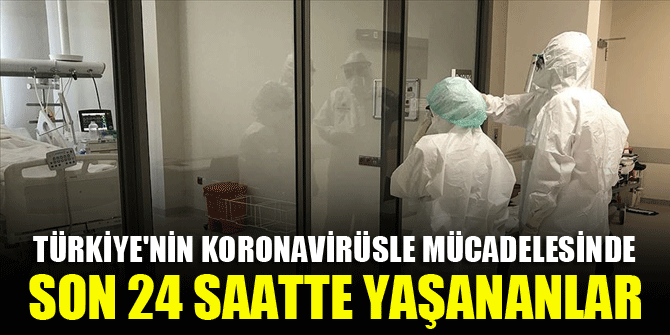 Türkiye'nin koronavirüsle mücadelesinde son 24 saatte yaşananlar