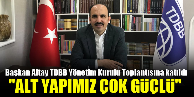 Başkan Altay: Alt yapımız çok güçlü