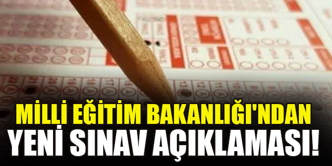 Milli Eğitim Bakanlığı'ndan yeni sınav açıklaması!