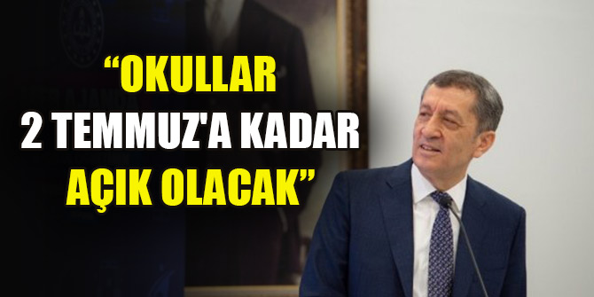 Bakan Selçuk: Okullar 2 Temmuz'a kadar açık olacak