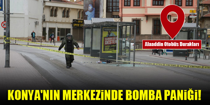 Konya'nın merkezinde bomba paniği!