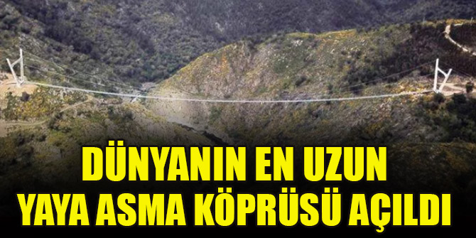 Dünyanın en uzun yaya asma köprüsü açıldı