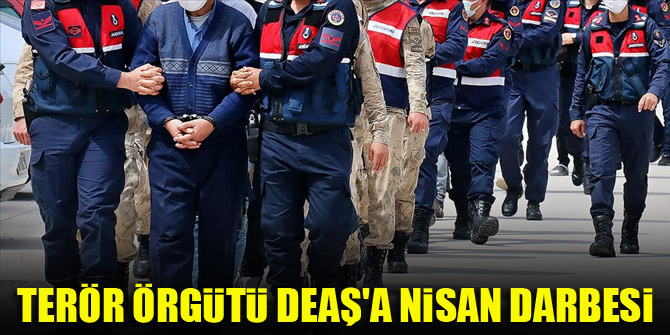 Terör örgütü DEAŞ'a nisan darbesi