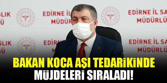 Bakan Koca aşı tedarikinde müjdeleri sıraladı!