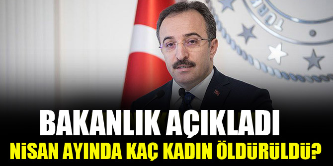 Bakanlık açıkladı: Nisan ayında kaç kadın öldürüldü?