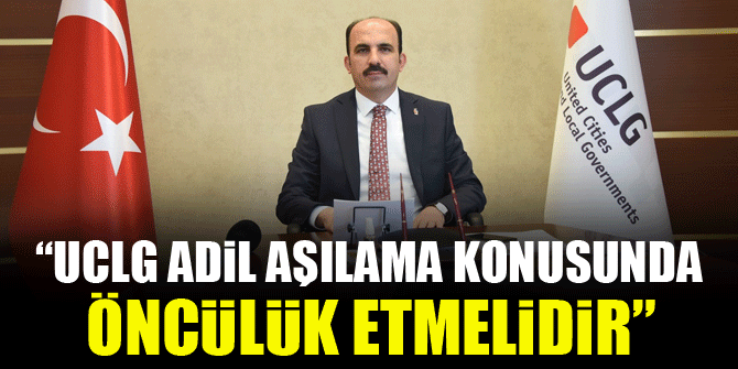 Başkan Altay: “UCLG adil aşılama konusunda öncülük etmelidir”