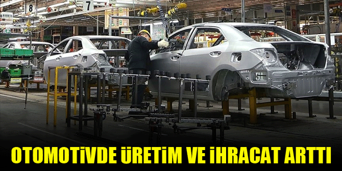 Otomotivde üretim ve ihracat arttı