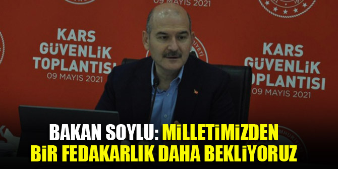 Bakan Soylu: Milletimizden bir fedakarlık daha bekliyoruz