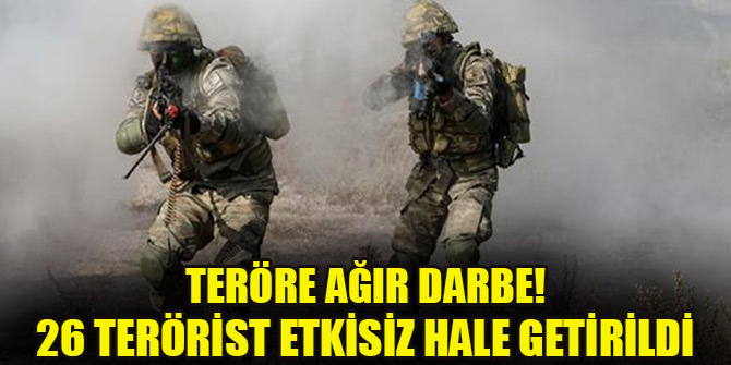 Teröre ağır darbe: 24 saatte 26 terörist etkisiz hale getirildi