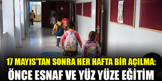 17 Mayıs'tan sonra her hafta bir açılma: Önce esnaf ve yüz yüze eğitim