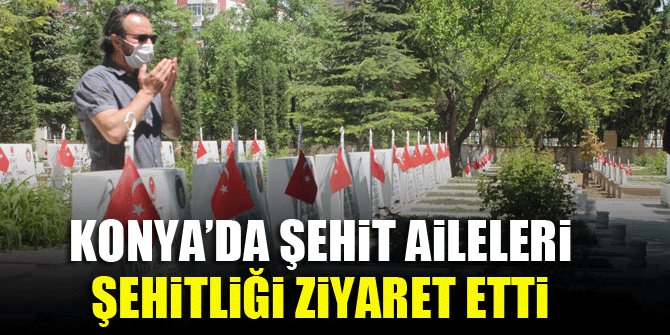 Konya’da şehit aileleri, şehitliği ziyaret etti