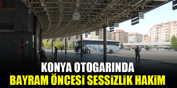 Konya otogarında bayram öncesi sessizlik hakim