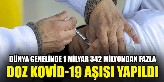 Dünya genelinde 1 milyar 342 milyondan fazla doz Kovid-19 aşısı yapıldı