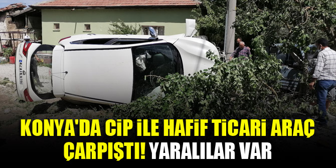 Konya'da cip ile hafif ticari araç çarpıştı! Yaralılar var