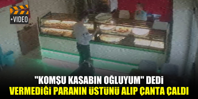"Komşu kasabın oğluyum" dedi, vermediği paranın üstünü alıp çanta çaldı