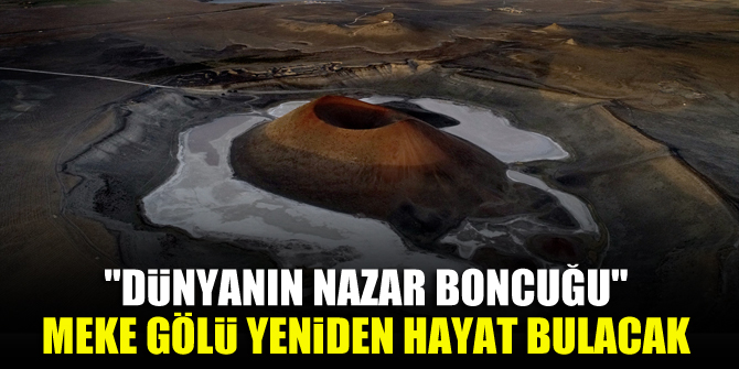 "Dünyanın nazar boncuğu" Meke Gölü yeniden hayat bulacak