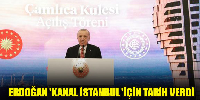 Erdoğan 'Kanal İstanbul 'için tarih verdi