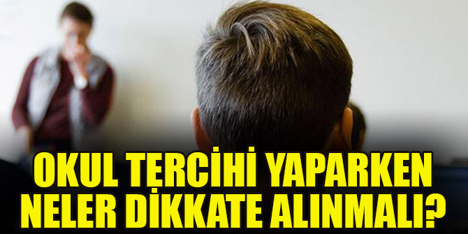 Okul tercihi yaparken neler dikkate alınmalı?