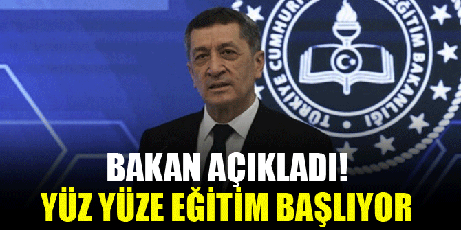 Bakan açıkladı! Yüz yüze eğitim başlıyor