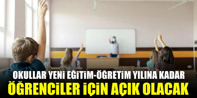 Okullar yeni eğitim-öğretim yılına kadar öğrenciler için açık olacak