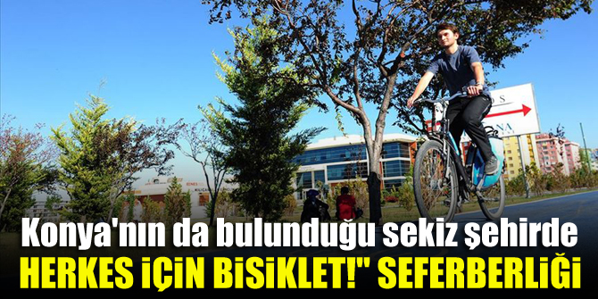 Konya'nın da bulunduğu sekiz şehirde "Herkes İçin Bisiklet!" seferberliği