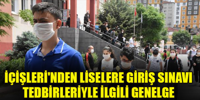 İçişleri'nden Liselere Giriş Sınavı tedbirleriyle ilgili genelge