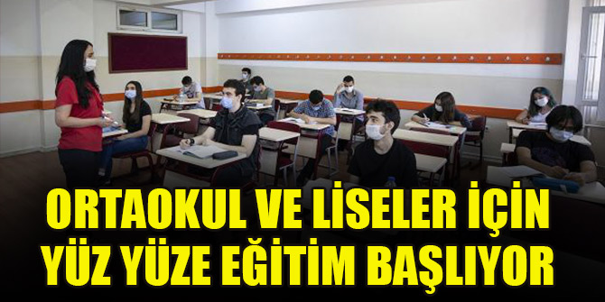 Ortaokul ve liseler için yüz yüze eğitim başlıyor