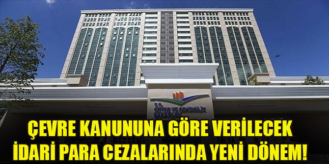 Çevre Kanununa göre verilecek idari para cezalarında yeni dönem! Resmi Gazete'de yayımlandı